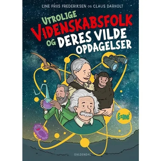 Utrolige Videnskabsfolk og Deres Vilde Opdagelser - Line Friis Frederiksen