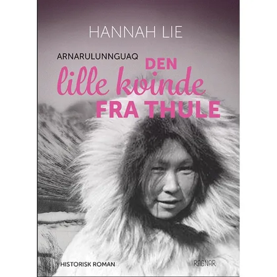 Den lille kvinde fra Thule - Arnarulunnguaq af Hannah Lie