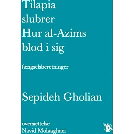 Tilapia slubrer Hur al-Azims blod i sig - Sepideh Gholian - Bog