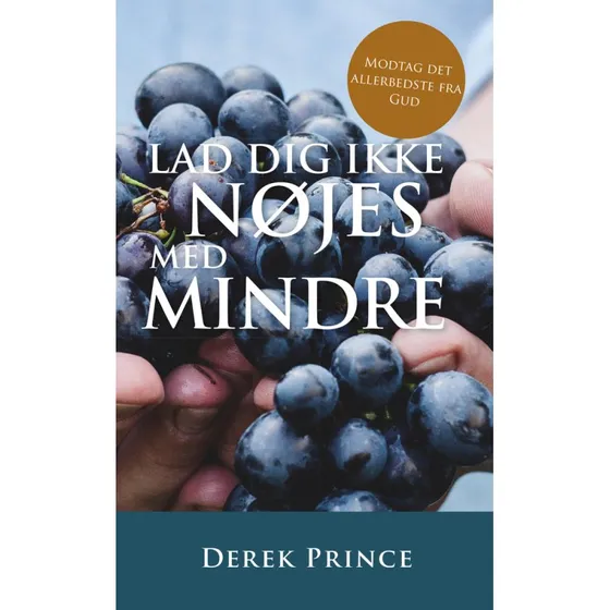 Derek Prince: Lad dig ikke nøjes med mindre