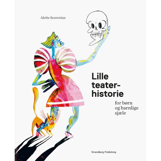 Lille teaterhistorie for børn og barnlige sjæle - Alette Scavenius