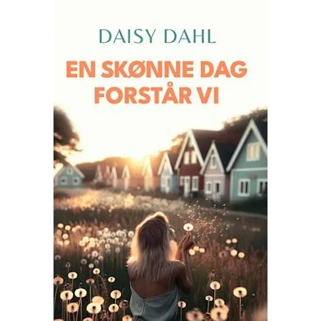 Daisy Dahl: En skønne dag forstår vi - Bog