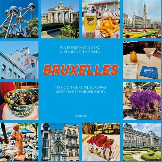 Bruxelles - Tips og tricks til Europas mest undervurderede by
