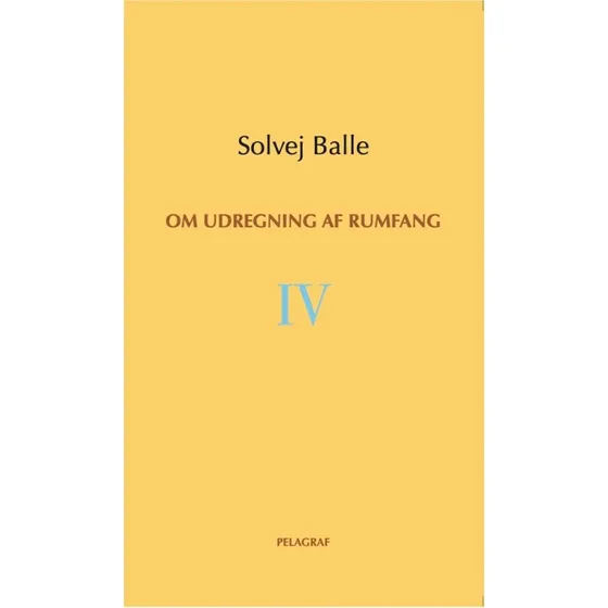 Om udregning af rumfang IV - Solvej Balle