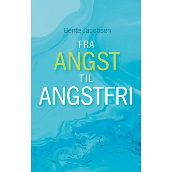 Fra Angst Til Angstfri - Bente Jacobsen