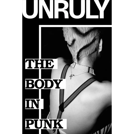 UNRULY. The Body In Punk - Kunstbog fra ARoS