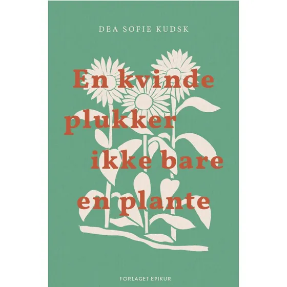 En kvinde plukker ikke bare en plante - Dea Sofie Kudsk
