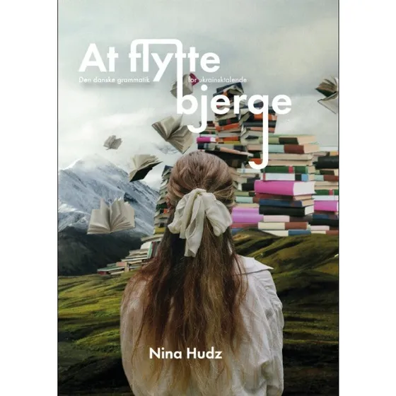 At flytte bjerge: Den danske grammatik for ukrainsktalende - Nina Hudz