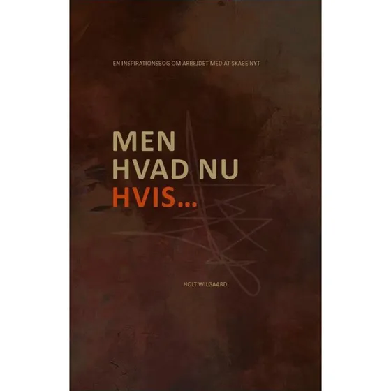 Men hvad nu hvis... af Line Holt Wilgaard & William Holt Wilgaard
