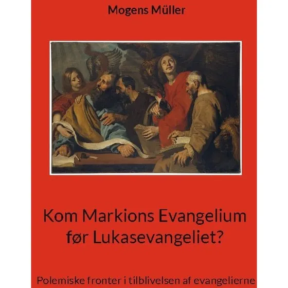 Kom Markions Evangelium før Lukasevangeliet? - Mogens Müller