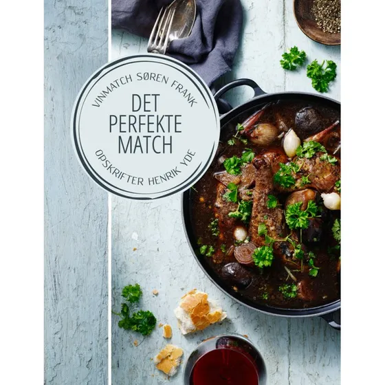 Det Perfekte Match: Vinmatch og opskrifter af Søren Frank & Henrik Yde