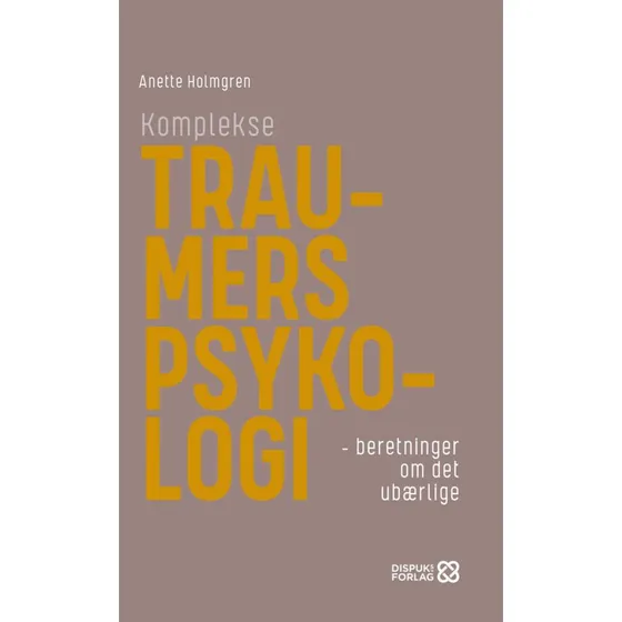 Komplekse traumers psykologi - Anette Holmgren