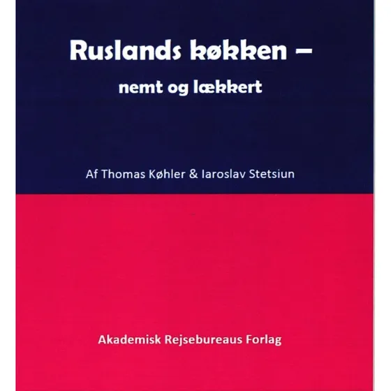 Ruslands køkken - nemt og lækkert af Iaroslav Stetsiun og Thomas Köhler