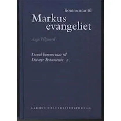 Kommentar til Markusevangeliet - Aage Pilgaard
