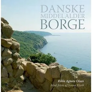 Danske middelalderborge - Rikke Agnete Olsen