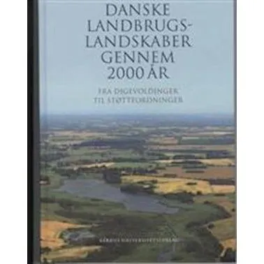 Danske landbrugslandskaber gennem 2000 år - Bent Odgaard