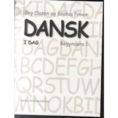 Dansk i dag - Gry Clausen & Sophia Frovin - Begyndere 1