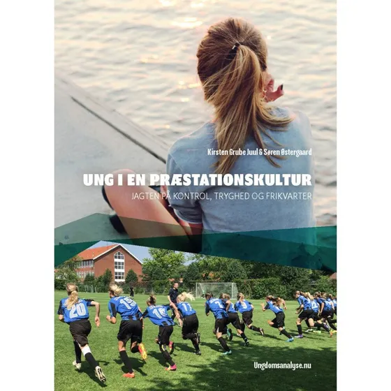 Ung i en præstationskultur - Kirsten Grube Juul & Søren Østergaard