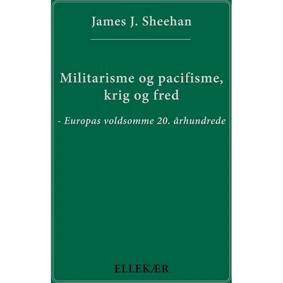 Militarisme og pacifisme, krig og fred - James J. Sheehan