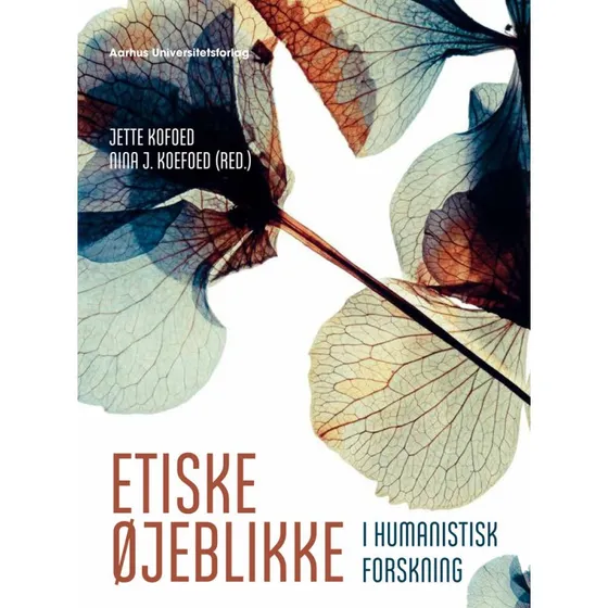 Etiske øjeblikke i humanistisk forskning - Jette Kofoed & Nina Javette Koefoed
