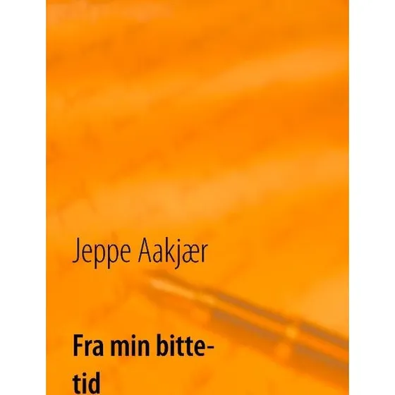 Fra min bitte tid - Jeppe Aakjær - Bog