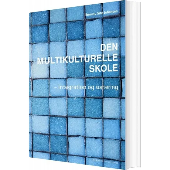 Den Multikulturelle Skole - Integration og Sortering af Thomas Gitz-Johansen