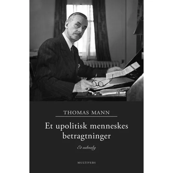 Et upolitisk menneskes betragtninger - Thomas Mann