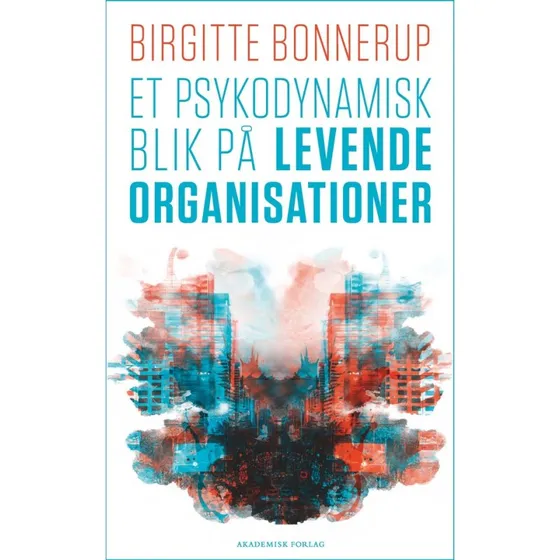 Et psykodynamisk blik på levende organisationer - Birgitte Bonnerup