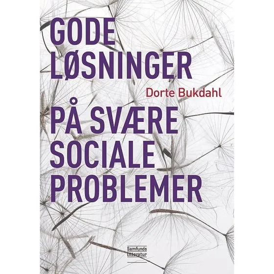 Gode løsninger på svære sociale problemer - Dorte Bukdahl