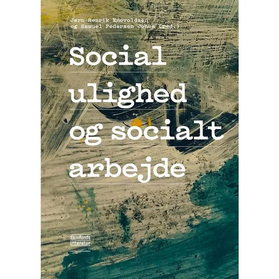 Social ulighed og socialt arbejde - Jørn Henrik Enevoldsen & Samuel Pedersen Jones