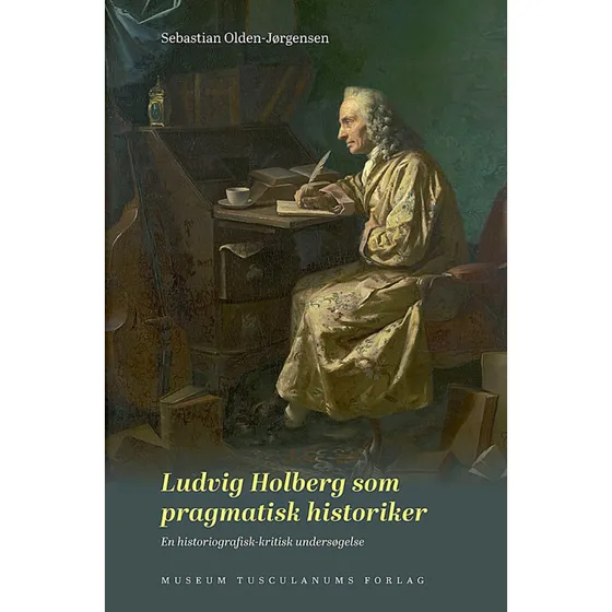 Ludvig Holberg som pragmatisk historiker - Sebastian Olden-Jørgensen