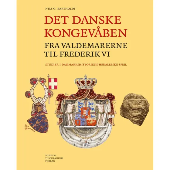 Det danske kongevåben fra Valdemarerne til Frederik VI - Nils Bartholdy