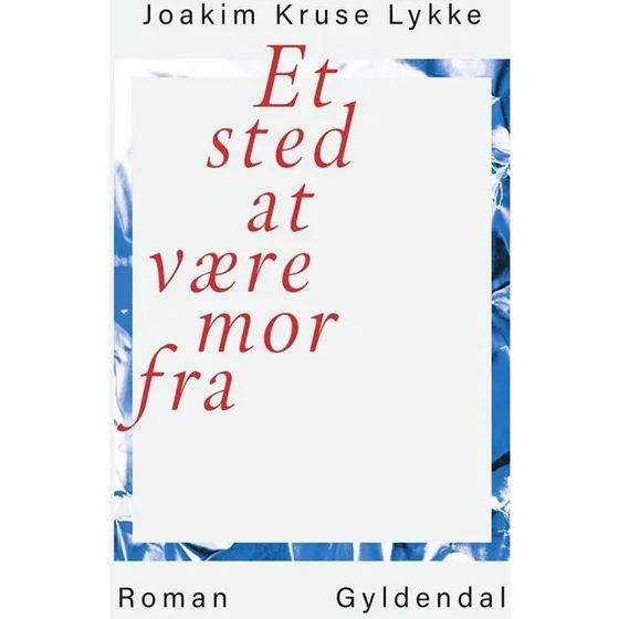 Et sted at være mor fra - Joakim Kruse Lykke