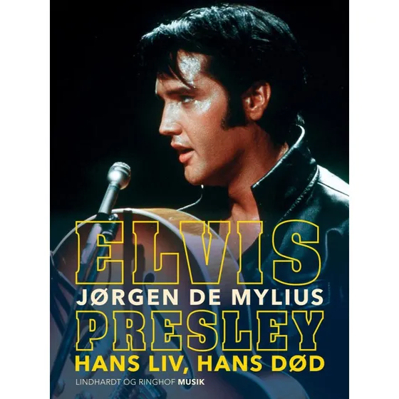 Elvis Presley: Hans liv, hans død - Jørgen de Mylius