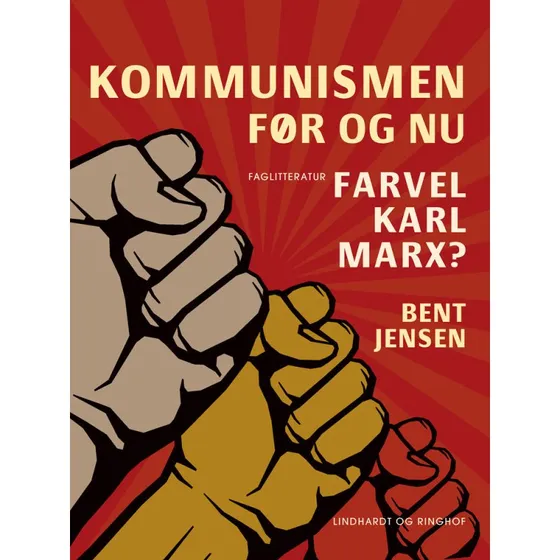 Kommunismen - før og nu. Farvel Karl Marx? - Bent Jensen
