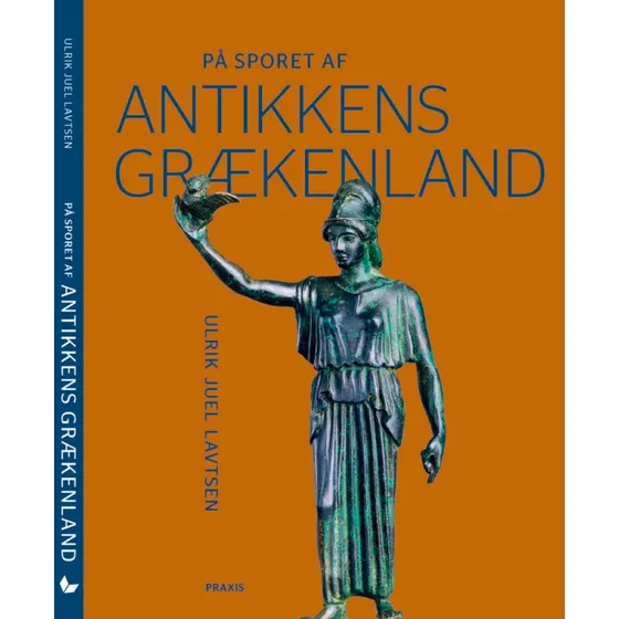 På sporet af antikkens Grækenland - Ulrik Juel Lavtsen