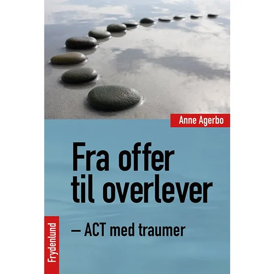 Fra offer til overlever: ACT med traumer af Anne Agerbo