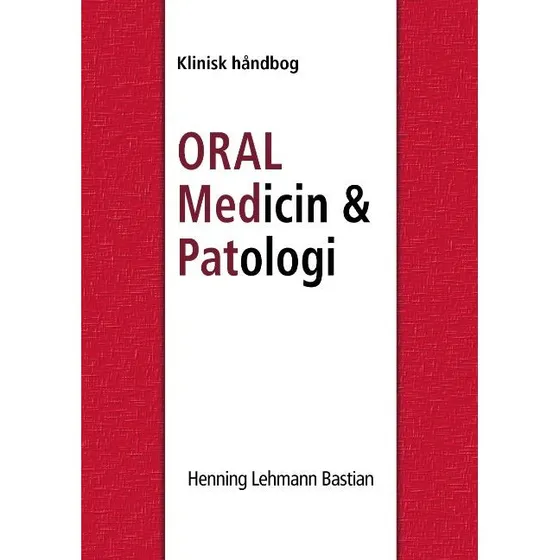 Oral Medicin og Patologi fra A-Z af Henning Lehmann Bastian
