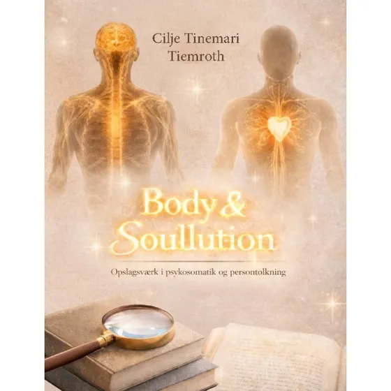 Body & Soullution: Opslagsværk i psykosomatik af Cilje Tinemari Tiemroth