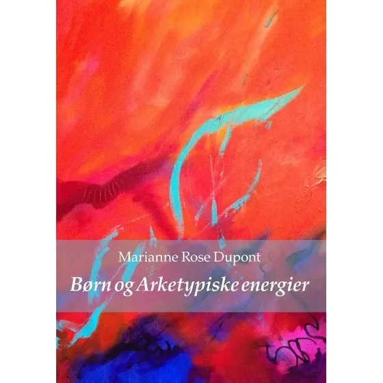 Børn og Arketypiske energier - Marianne Rose Dupont