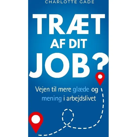 Træt af dit job? - Charlotte Gade (Bog)