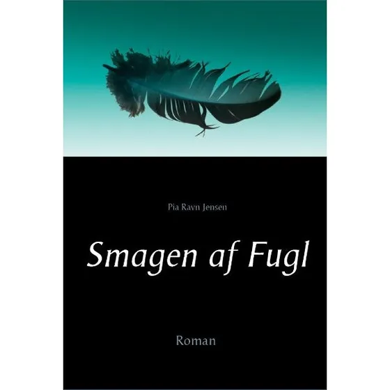 Smagen af Fugl - Pia Ravn Jensen - Bog