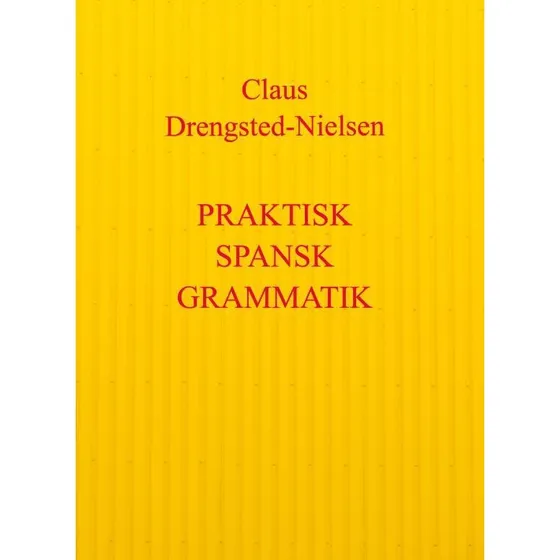 Praktisk spansk grammatik - Claus Drengsted-Nielsen