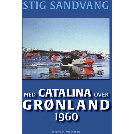 Med Catalina over Grønland 1960 - Stig Sandvang