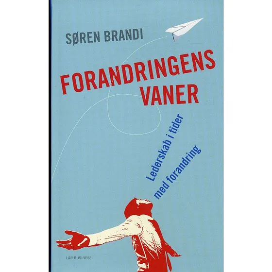 Forandringens vaner: Lederskab i tider med forandring - Søren Brandi