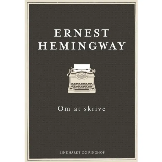 Ernest Hemingway: Om at skrive