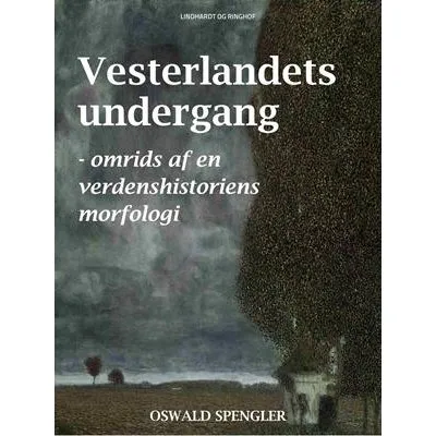 Oswald Spengler: Vesterlandets undergang - Omrids af en verdenshistoriens morfologi