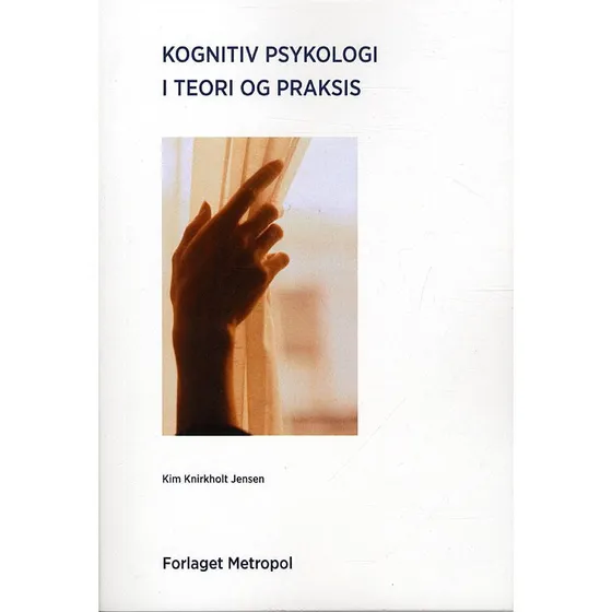 Kognitiv psykologi i teori og praksis - Kim Knirkholt Jensen