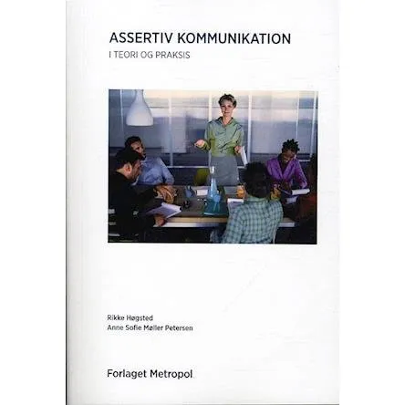 Assertiv kommunikation i teori og praksis - Rikke Høgsted Petersen & Rikke Sofie Møller