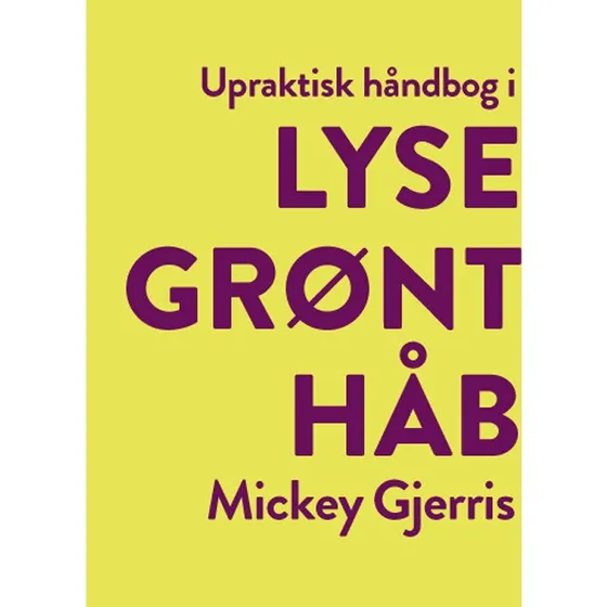 Upraktisk håndbog i lysegrønt håb - Mickey Gjerris